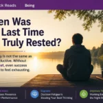 When Was the Last Time You Truly Rested?